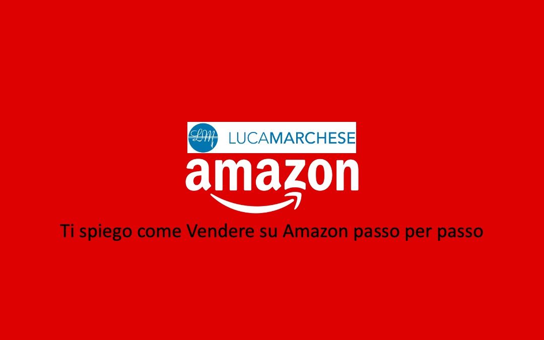 Ti spiego come Vendere su Amazon passo per passo